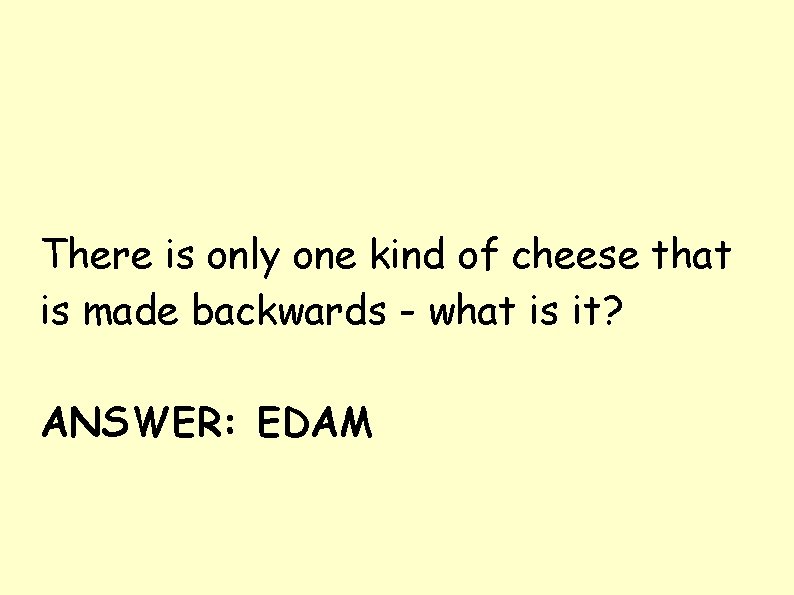 There is only one kind of cheese that is made backwards - what is