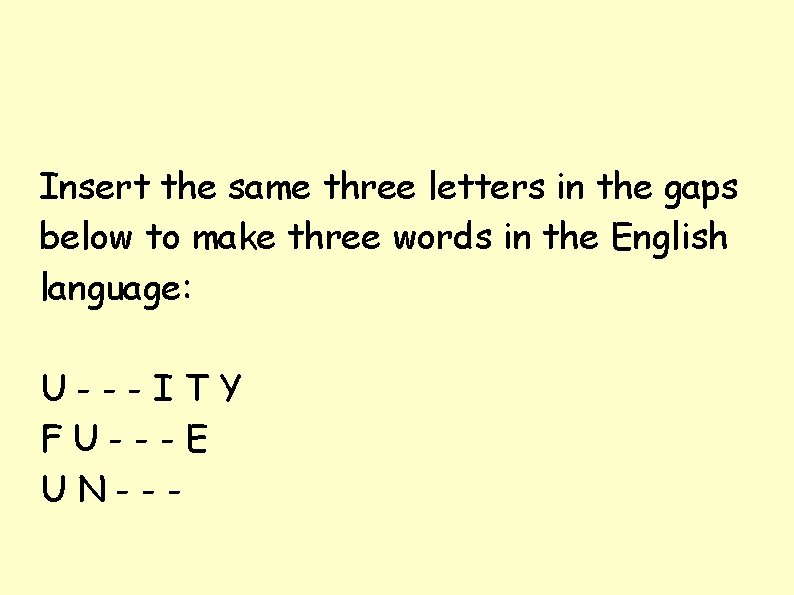 Insert the same three letters in the gaps below to make three words in