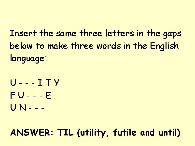 Insert the same three letters in the gaps below to make three words in Insert the same three letters in the gaps below to make three words in