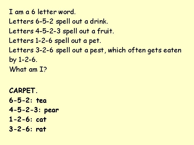 I am a 6 letter word. Letters 6 -5 -2 spell out a drink.