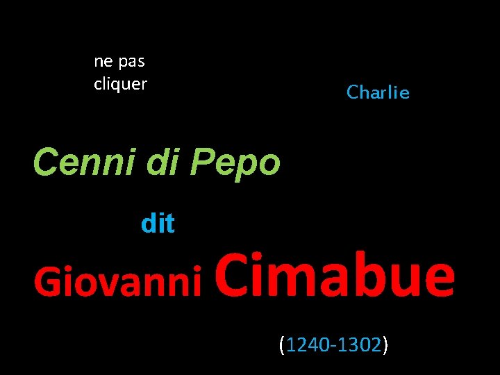 ne pas cliquer Charlie Cenni di Pepo dit Giovanni Cimabue (1240 -1302) 