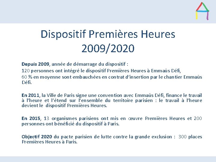 Dispositif Premières Heures 2009/2020 Depuis 2009, année de démarrage du dispositif : 120 personnes Dispositif Premières Heures 2009/2020 Depuis 2009, année de démarrage du dispositif : 120 personnes