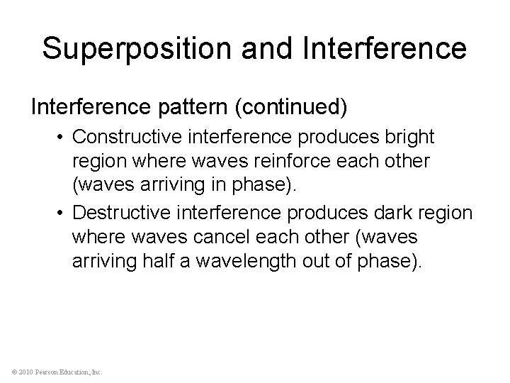Superposition and Interference pattern (continued) • Constructive interference produces bright region where waves reinforce