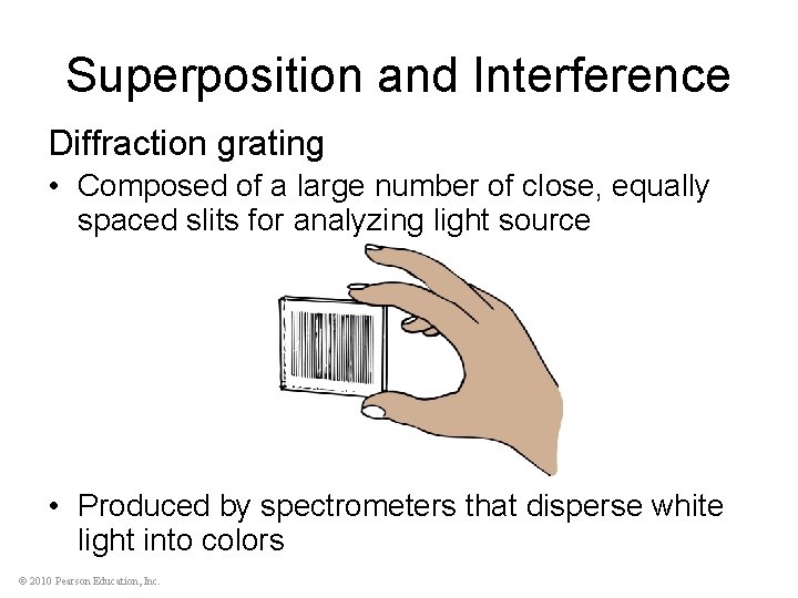Superposition and Interference Diffraction grating • Composed of a large number of close, equally