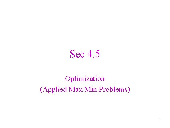 Sec 4. 5 Optimization (Applied Max/Min Problems) 1 