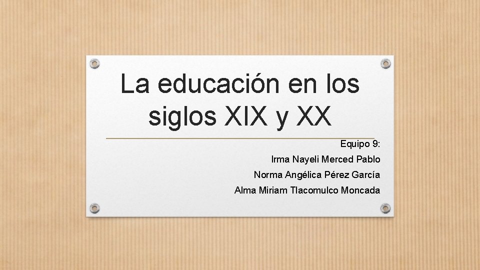 La educación en los siglos XIX y XX Equipo 9: Irma Nayeli Merced Pablo La educación en los siglos XIX y XX Equipo 9: Irma Nayeli Merced Pablo