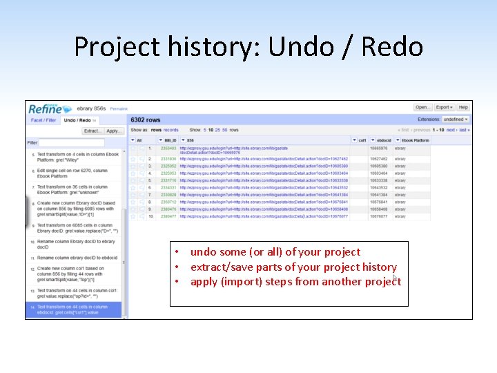 Project history: Undo / Redo • undo some (or all) of your project •