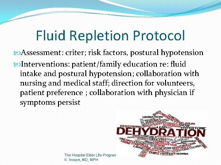 Fluid Repletion Protocol Assessment: criter; risk factors, postural hypotension Interventions: patient/family education re: fluid