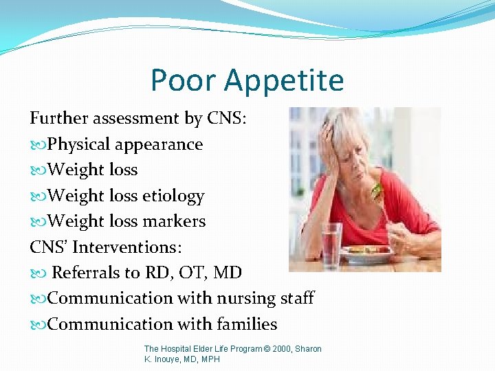 Poor Appetite Further assessment by CNS: Physical appearance Weight loss etiology Weight loss markers