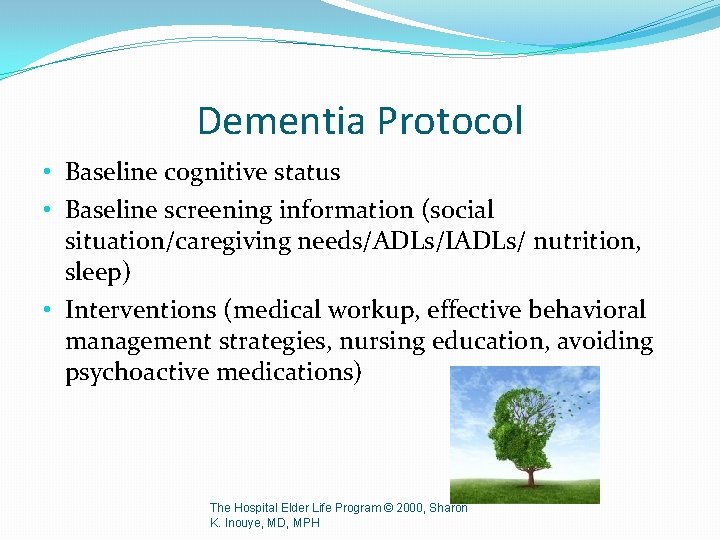 Dementia Protocol • Baseline cognitive status • Baseline screening information (social situation/caregiving needs/ADLs/IADLs/ nutrition,