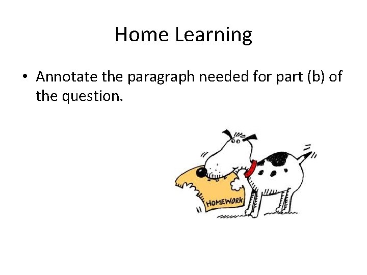 Home Learning • Annotate the paragraph needed for part (b) of the question. 