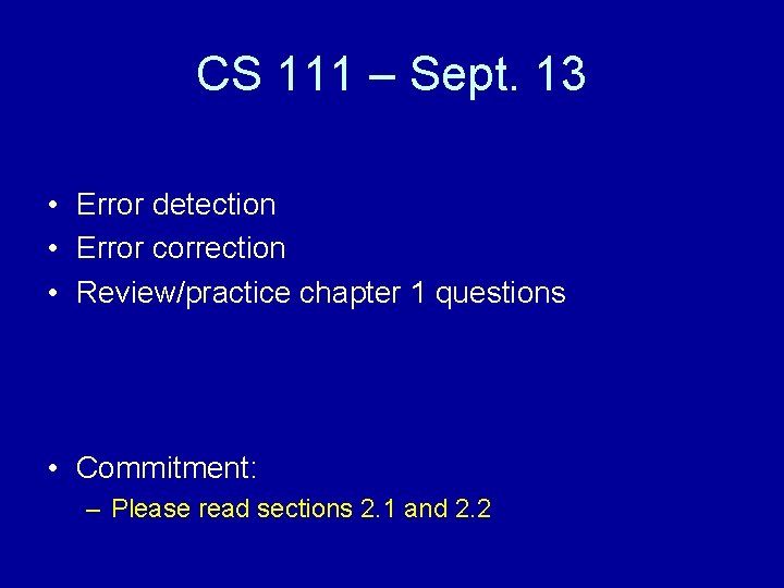 CS 111 – Sept. 13 • Error detection • Error correction • Review/practice chapter