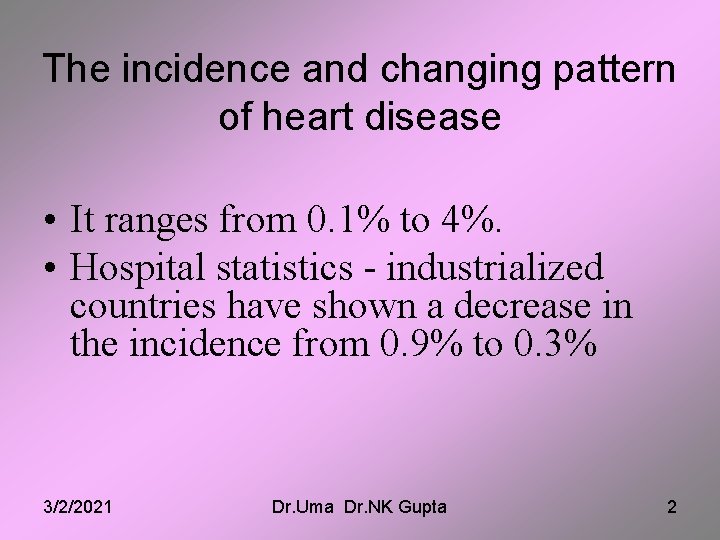 The incidence and changing pattern of heart disease • It ranges from 0. 1%