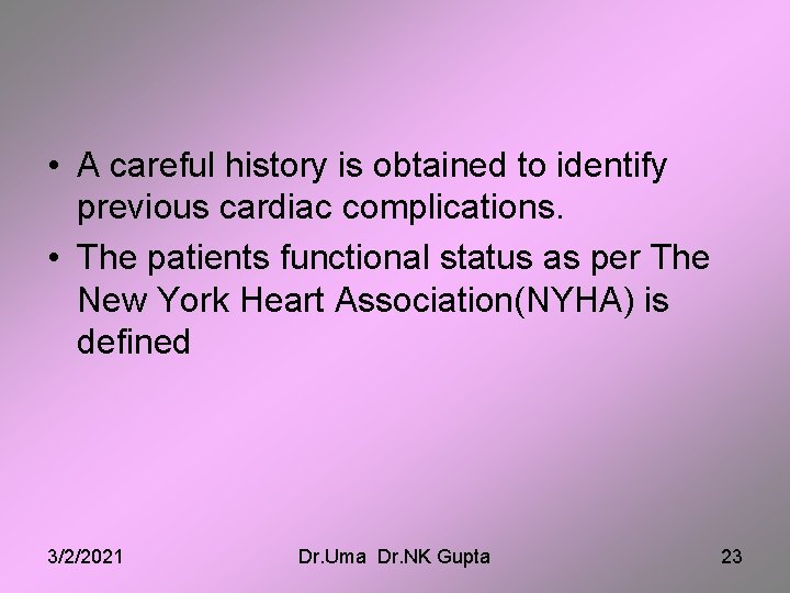  • A careful history is obtained to identify previous cardiac complications. • The