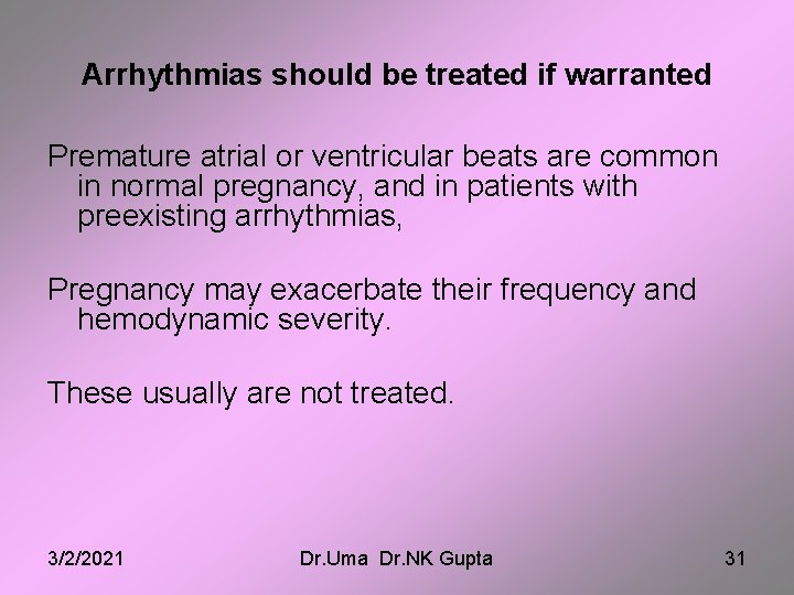 Arrhythmias should be treated if warranted Premature atrial or ventricular beats are common in