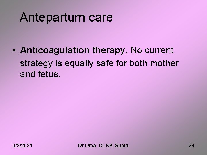 Antepartum care • Anticoagulation therapy. No current strategy is equally safe for both mother