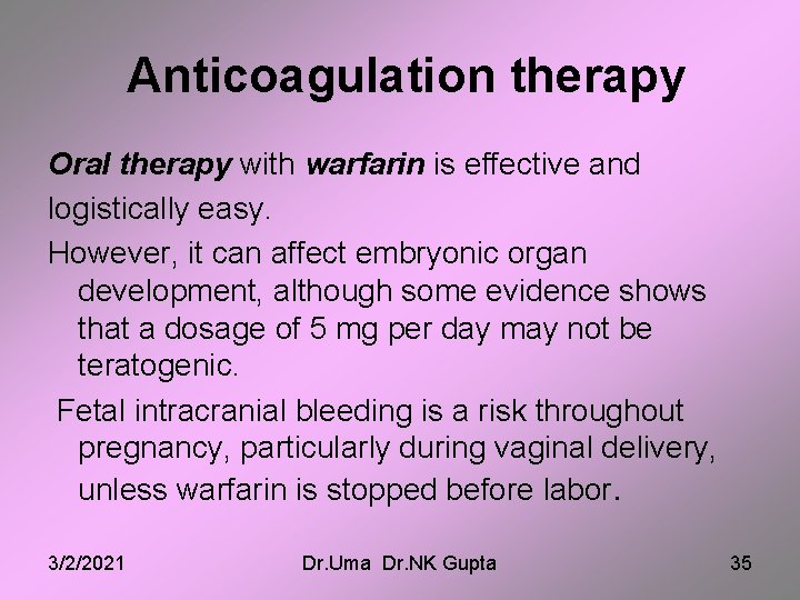 Anticoagulation therapy Oral therapy with warfarin is effective and logistically easy. However, it can