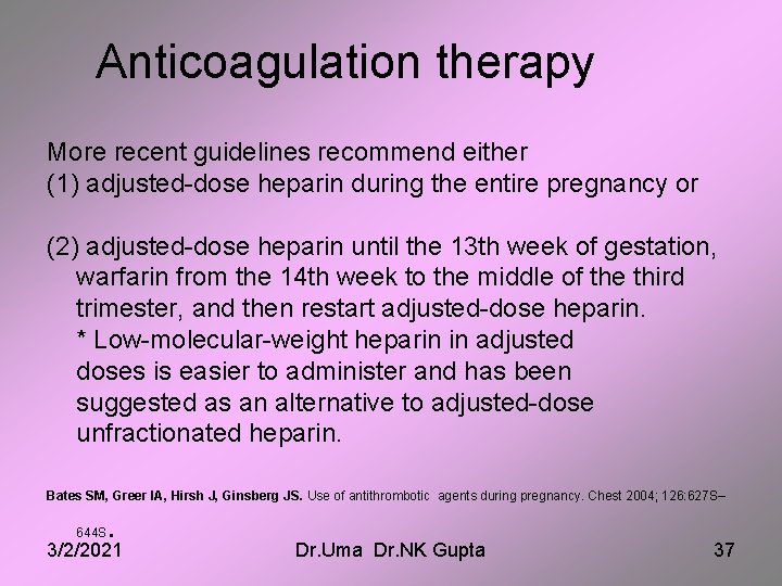 Anticoagulation therapy More recent guidelines recommend either (1) adjusted-dose heparin during the entire pregnancy