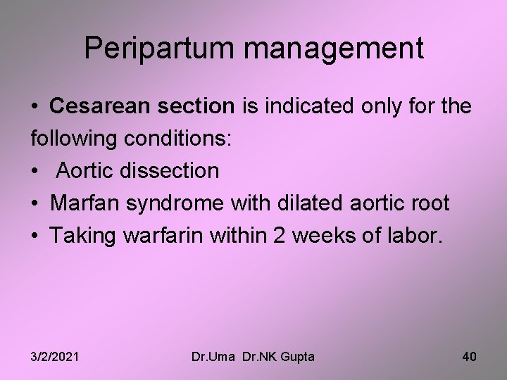 Peripartum management • Cesarean section is indicated only for the following conditions: • Aortic