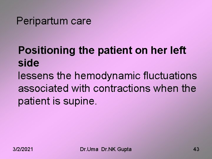 Peripartum care Positioning the patient on her left side lessens the hemodynamic fluctuations associated