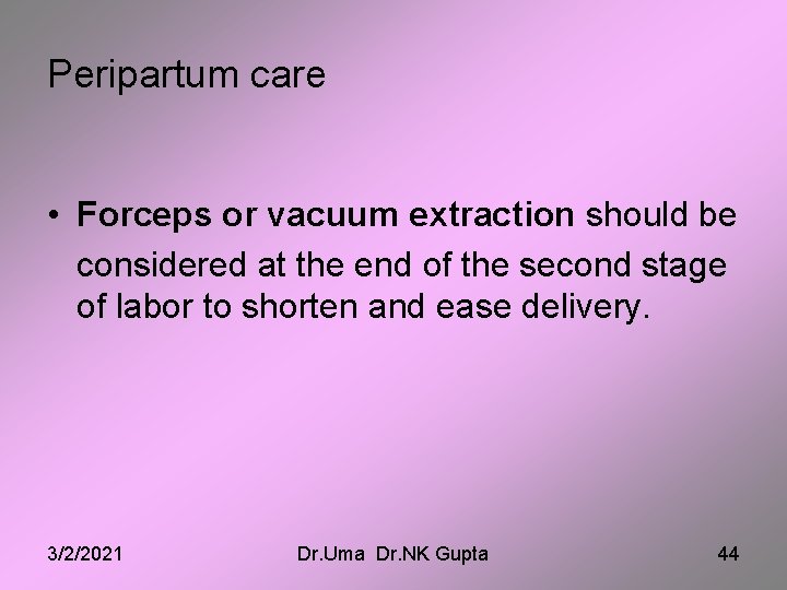 Peripartum care • Forceps or vacuum extraction should be considered at the end of