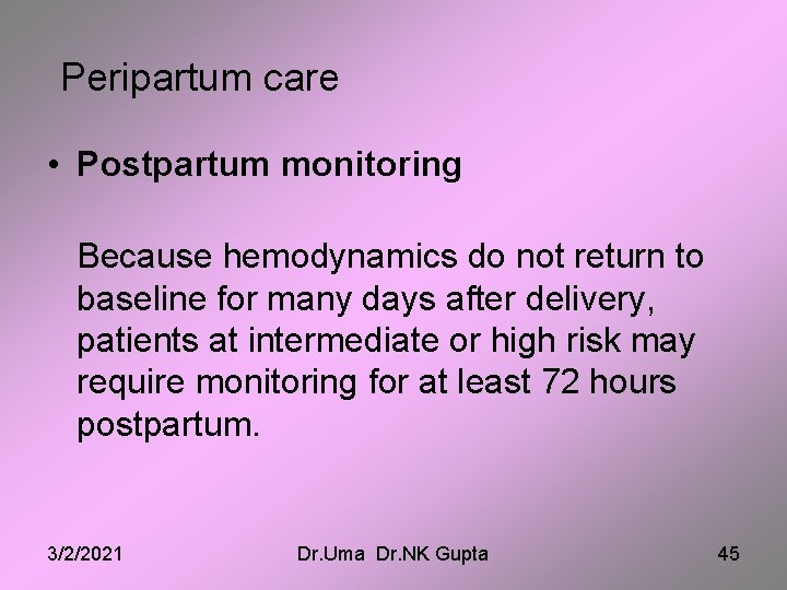 Peripartum care • Postpartum monitoring Because hemodynamics do not return to baseline for many
