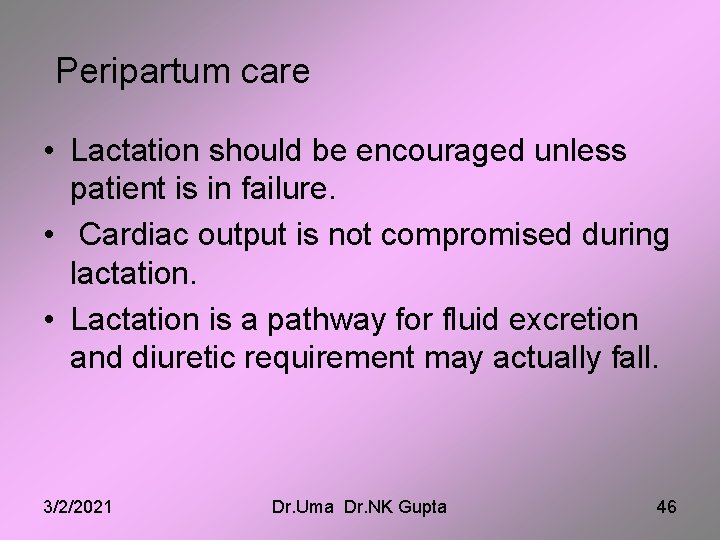 Peripartum care • Lactation should be encouraged unless patient is in failure. • Cardiac