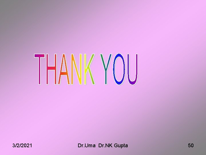 3/2/2021 Dr. Uma Dr. NK Gupta 50 