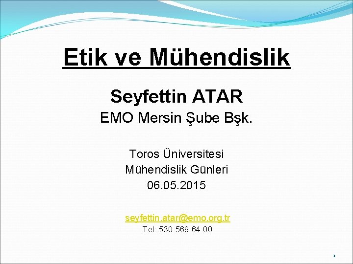 Etik ve Mühendislik Seyfettin ATAR EMO Mersin Şube Bşk. Toros Üniversitesi Mühendislik Günleri 06.