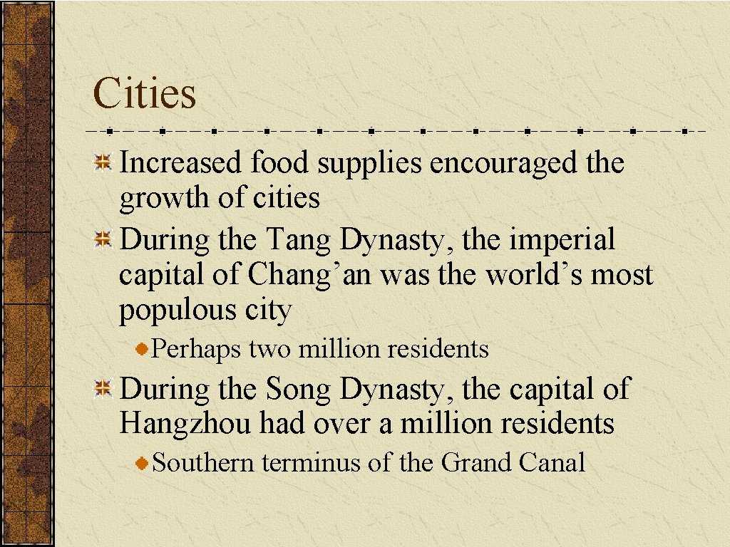 Cities Increased food supplies encouraged the growth of cities During the Tang Dynasty, the