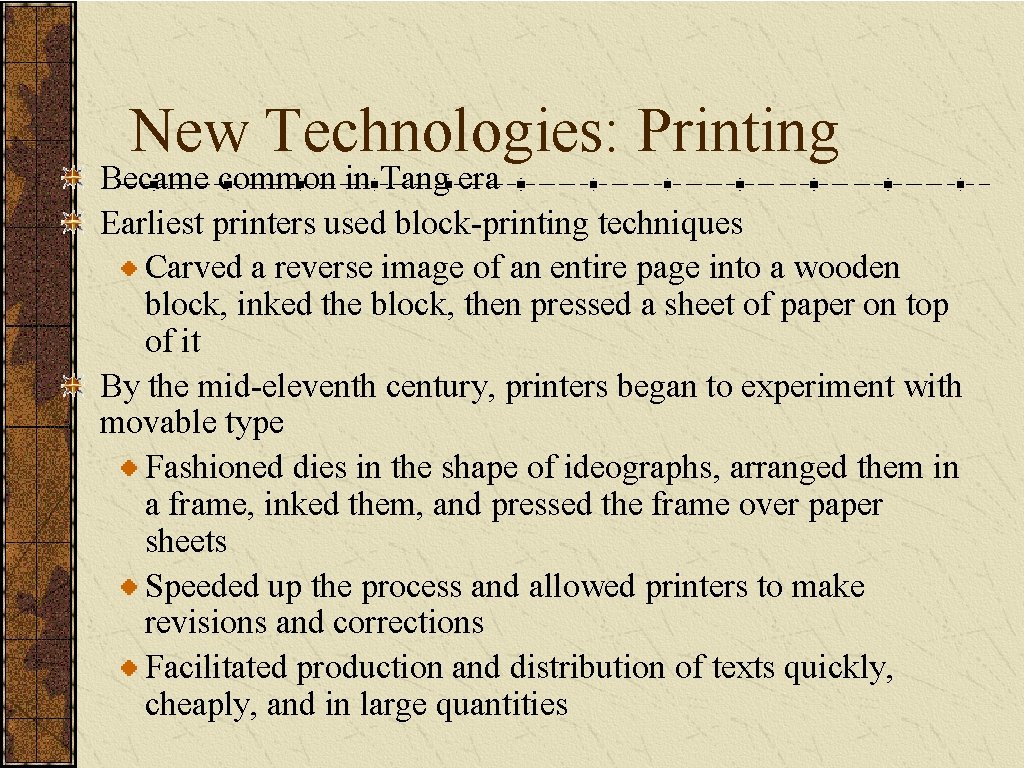 New Technologies: Printing Became common in Tang era Earliest printers used block-printing techniques Carved