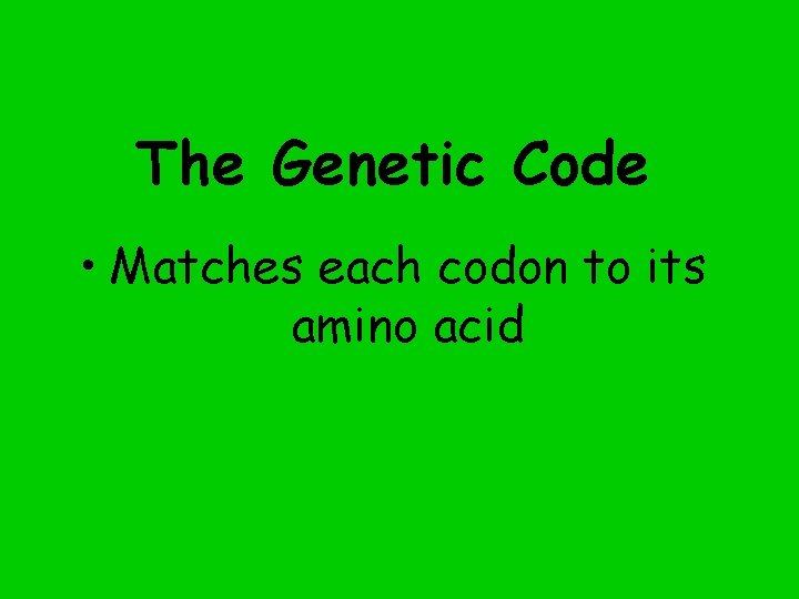 The Genetic Code • Matches each codon to its amino acid 