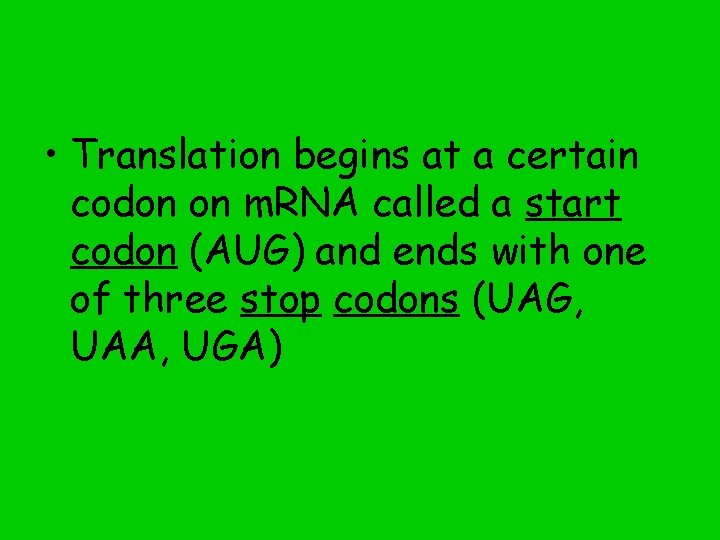  • Translation begins at a certain codon on m. RNA called a start