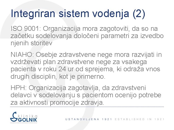 Integriran sistem vodenja (2) ISO 9001: Organizacija mora zagotoviti, da so na začetku sodelovanja