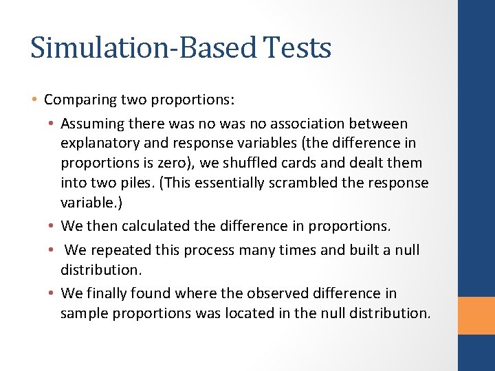 Simulation-Based Tests • Comparing two proportions: • Assuming there was no association between explanatory