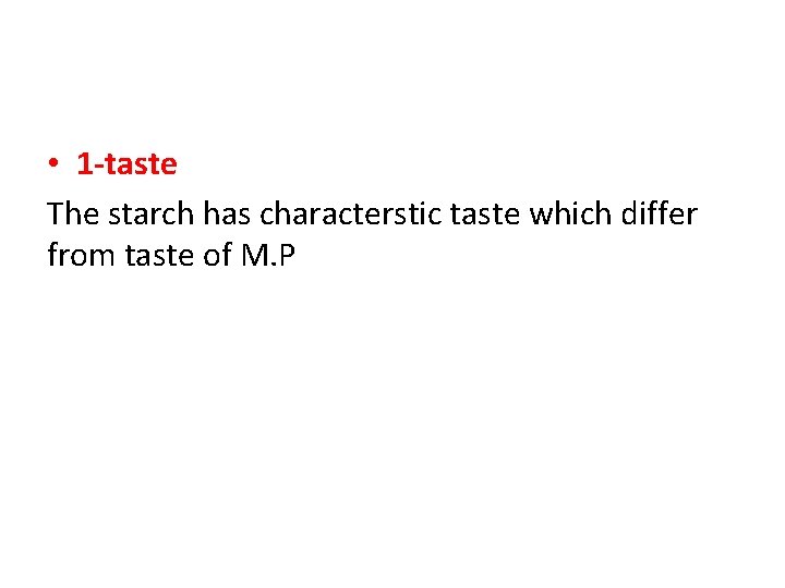  • 1 -taste The starch has characterstic taste which differ from taste of