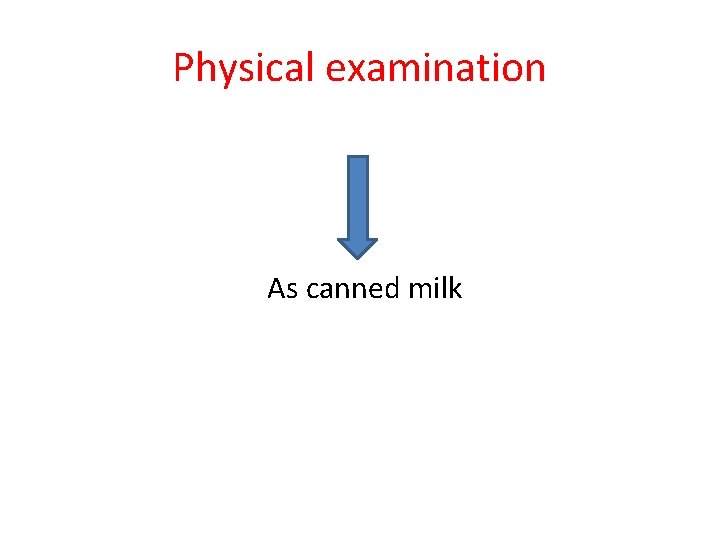 Physical examination As canned milk 