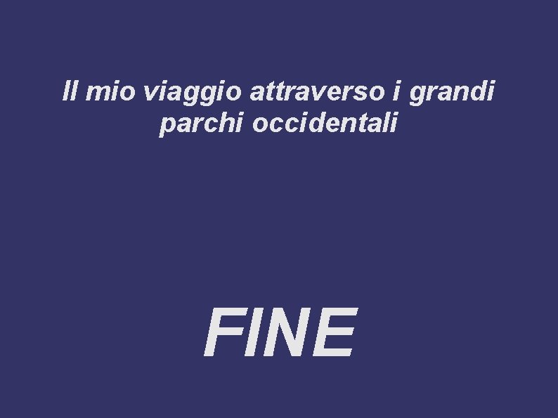 Il mio viaggio attraverso i grandi parchi occidentali FINE 