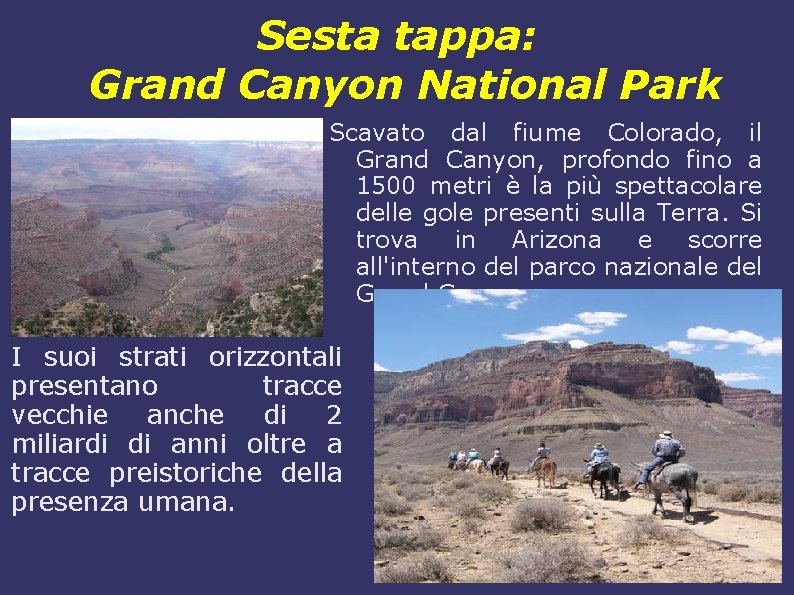 Sesta tappa: Grand Canyon National Park Scavato dal fiume Colorado, il Grand Canyon, profondo