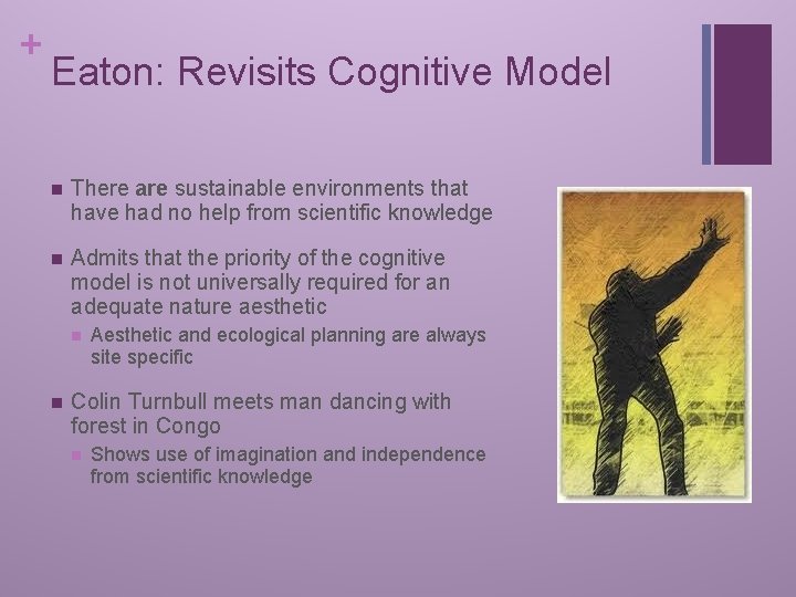 + Eaton: Revisits Cognitive Model n There are sustainable environments that have had no