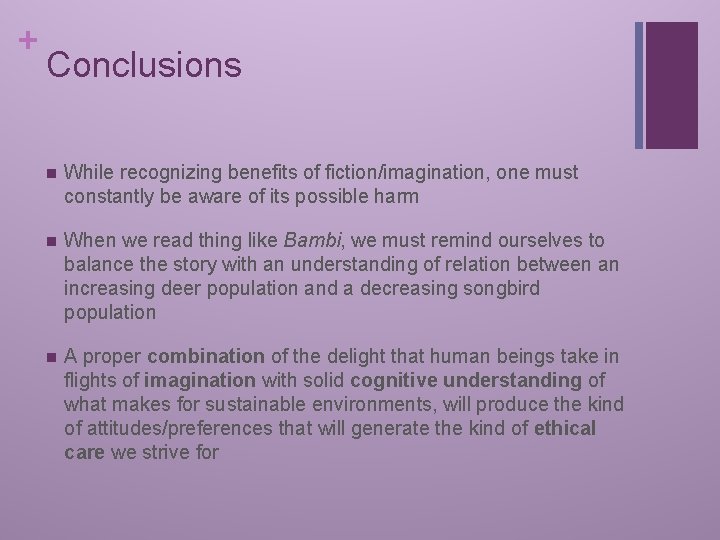 + Conclusions n While recognizing benefits of fiction/imagination, one must constantly be aware of