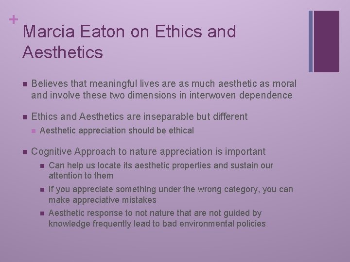 + Marcia Eaton on Ethics and Aesthetics n Believes that meaningful lives are as