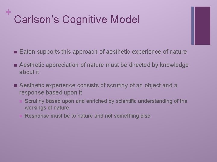 + Carlson’s Cognitive Model n Eaton supports this approach of aesthetic experience of nature
