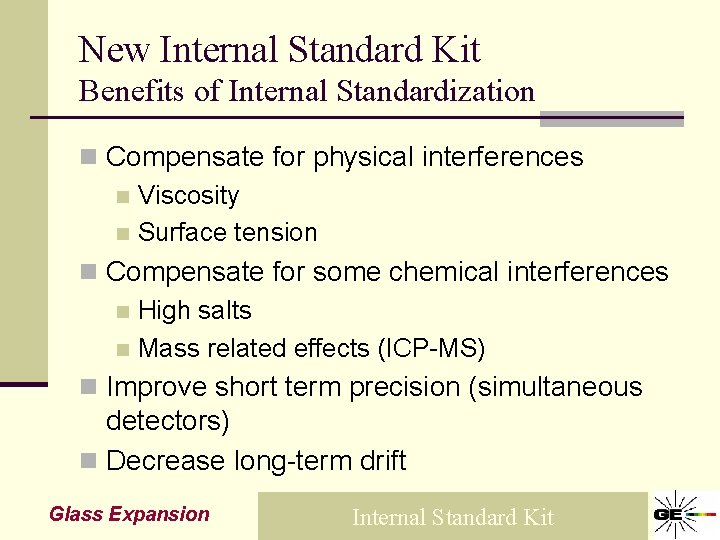 New Internal Standard Kit Benefits of Internal Standardization n Compensate for physical interferences n