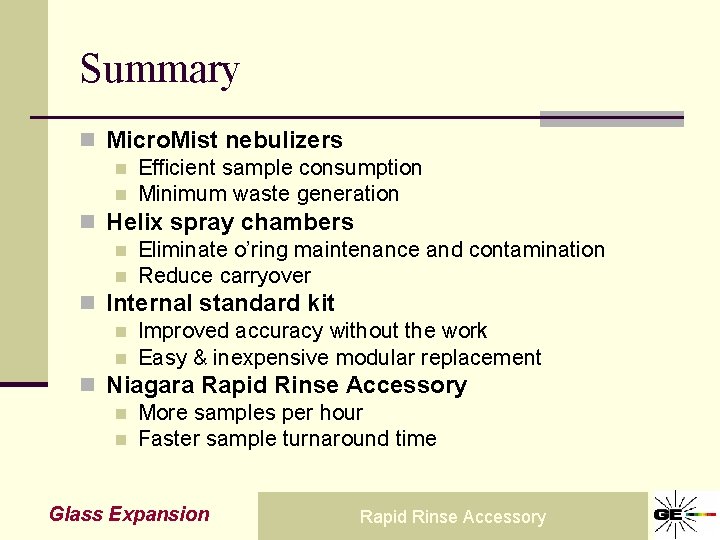 Summary n Micro. Mist nebulizers n Efficient sample consumption n Minimum waste generation n