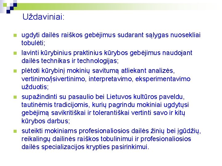 Uždaviniai: n n n ugdyti dailės raiškos gebėjimus sudarant sąlygas nuosekliai tobulėti; lavinti kūrybinius