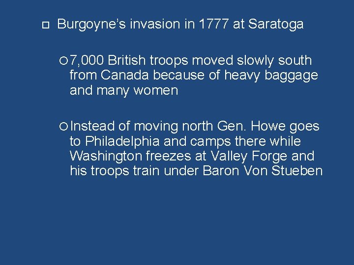  Burgoyne’s invasion in 1777 at Saratoga 7, 000 British troops moved slowly south