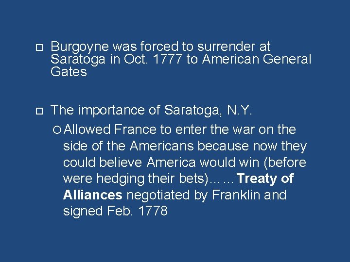  Burgoyne was forced to surrender at Saratoga in Oct. 1777 to American General