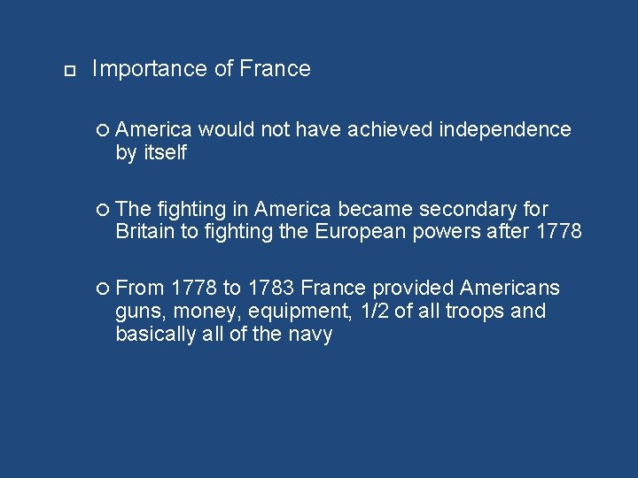 Importance of France America by itself would not have achieved independence The fighting