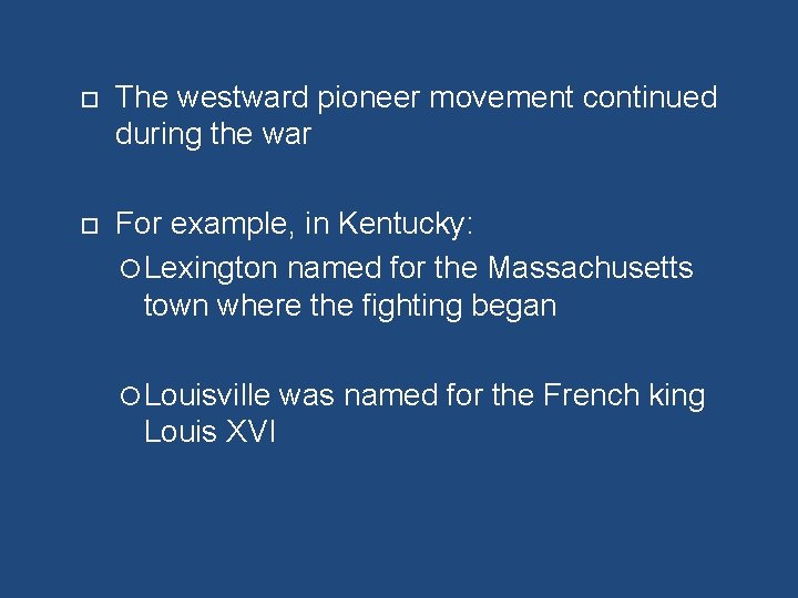  The westward pioneer movement continued during the war For example, in Kentucky: Lexington